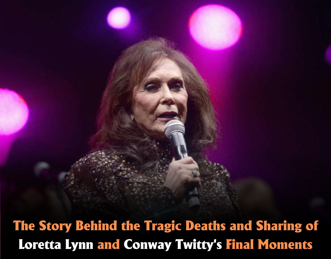 The Story Behind the Tragic Deaths and Sharing of Loretta Lynn and